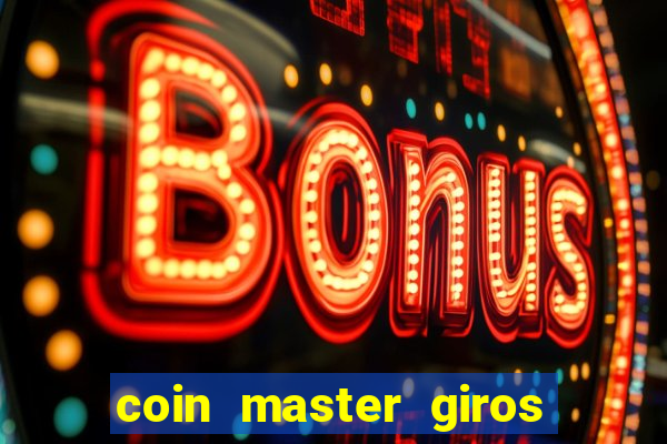 coin master giros gratis toda hora